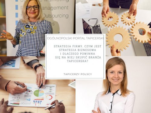 Strategia firmy. Czym jest strategia biznesowa i dlaczego powinna się na niej skupić branża tapicerska?