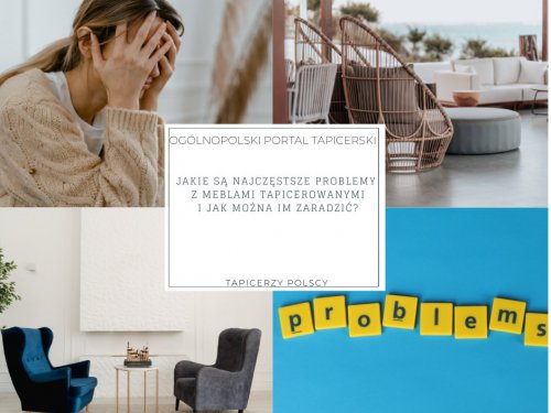 Jakie są najczęstsze problemy z meblami tapicerowanymi i jak można im zaradzić?