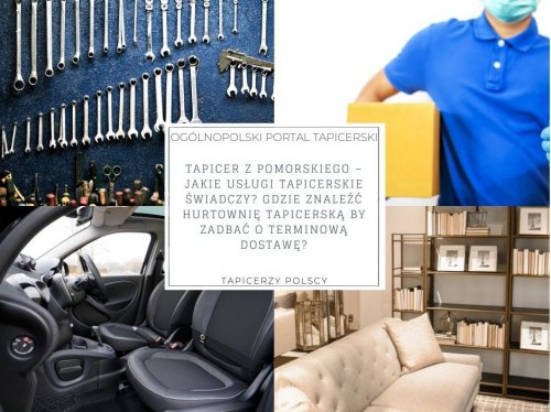 Tapicer z pomorskiego – jakie usługi tapicerskie świadczy? Gdzie znaleźć hurtownię tapicerską by zadbać o terminową dostawę?